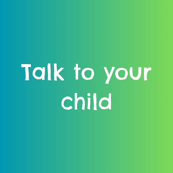 Talk to your child